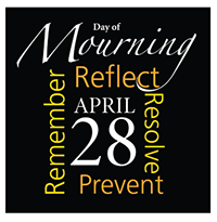 Day of Mourning, April 28. Remember. Reflect. Resolve. Prevent